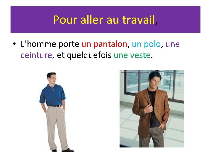 Pour aller au travail, • L’homme porte un pantalon, un polo, une ceinture, et