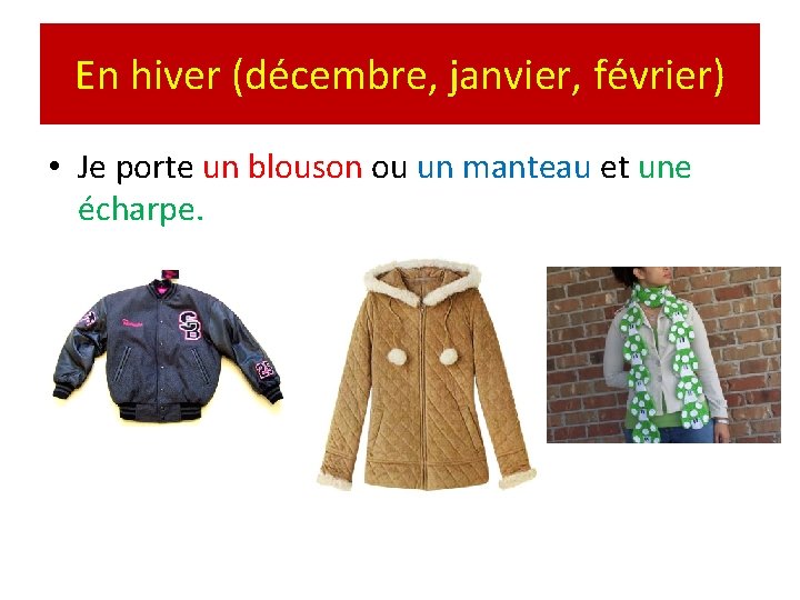 En hiver (décembre, janvier, février) • Je porte un blouson ou un manteau et