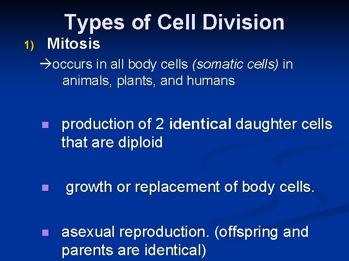 Types of Cell Division 1) Mitosis occurs in all body cells (somatic cells) in