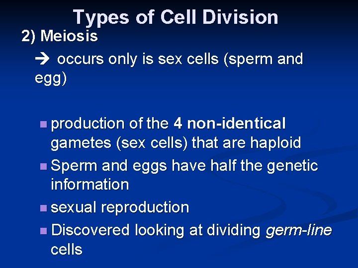 Types of Cell Division 2) Meiosis occurs only is sex cells (sperm and egg)