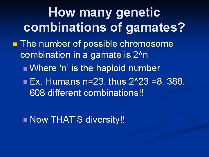 How many genetic combinations of gamates? n The number of possible chromosome combination in