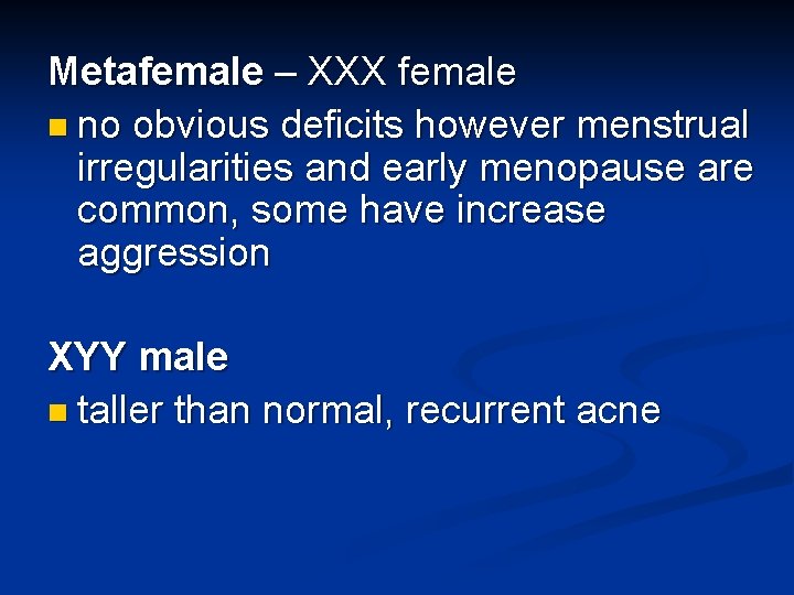 Metafemale – XXX female n no obvious deficits however menstrual irregularities and early menopause