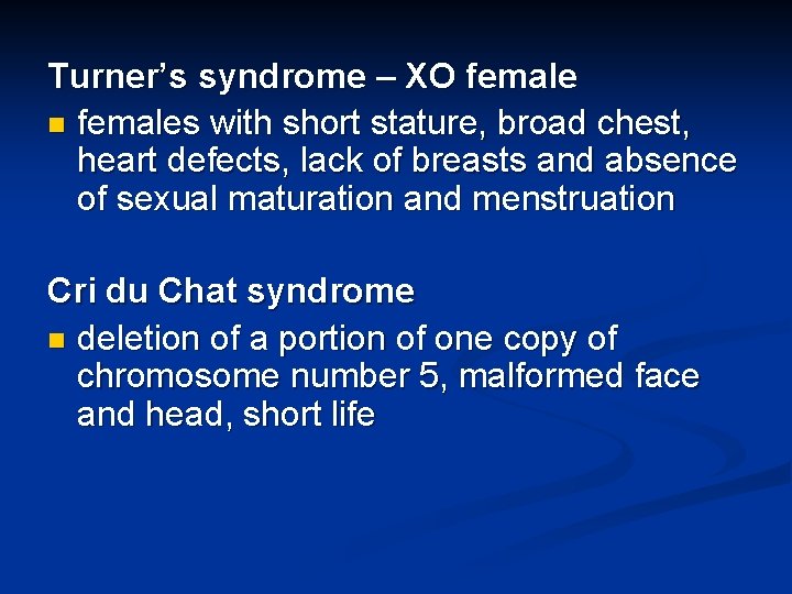 Turner’s syndrome – XO female n females with short stature, broad chest, heart defects,