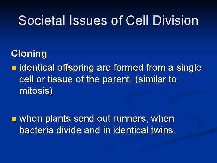 Societal Issues of Cell Division Cloning n identical offspring are formed from a single