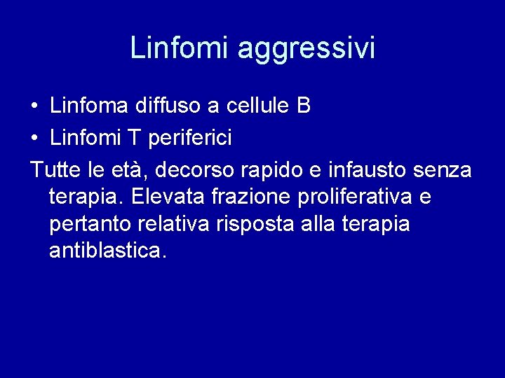 Linfomi aggressivi • Linfoma diffuso a cellule B • Linfomi T periferici Tutte le