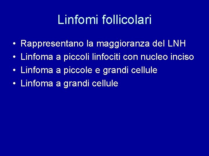 Linfomi follicolari • • Rappresentano la maggioranza del LNH Linfoma a piccoli linfociti con