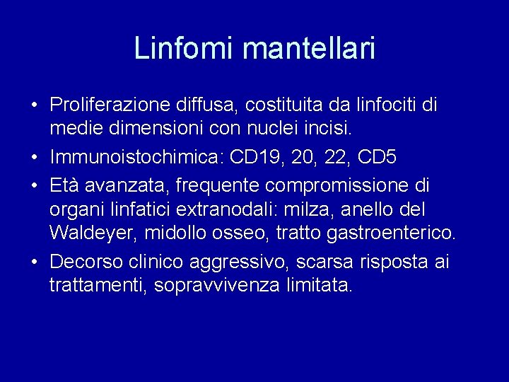 Linfomi mantellari • Proliferazione diffusa, costituita da linfociti di medie dimensioni con nuclei incisi.