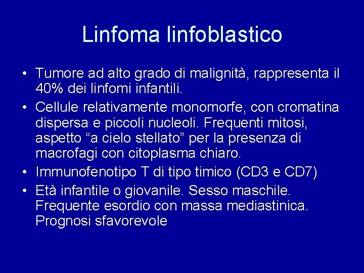 Linfoma linfoblastico • Tumore ad alto grado di malignità, rappresenta il 40% dei linfomi