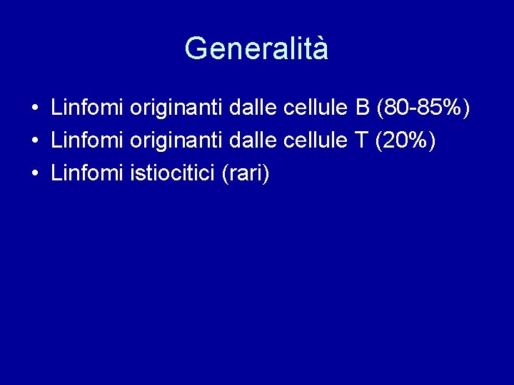 Generalità • Linfomi originanti dalle cellule B (80 -85%) • Linfomi originanti dalle cellule
