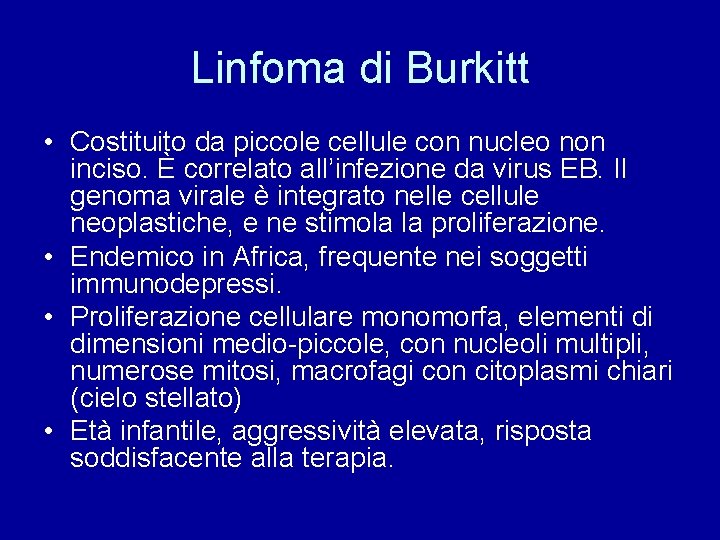 Linfoma di Burkitt • Costituito da piccole cellule con nucleo non inciso. È correlato