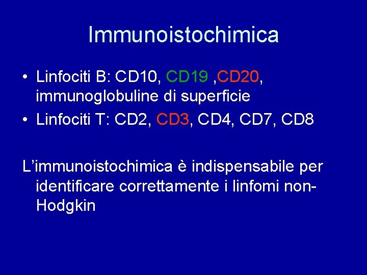 Immunoistochimica • Linfociti B: CD 10, CD 19 , CD 20, immunoglobuline di superficie