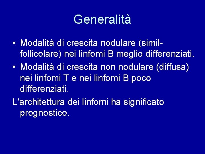 Generalità • Modalità di crescita nodulare (similfollicolare) nei linfomi B meglio differenziati. • Modalità