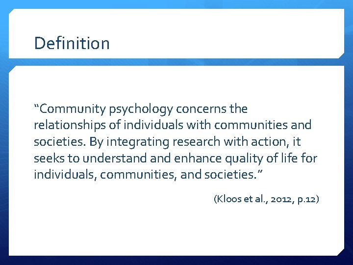 Definition “Community psychology concerns the relationships of individuals with communities and societies. By integrating