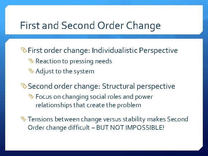 First and Second Order Change First order change: Individualistic Perspective Reaction to pressing needs