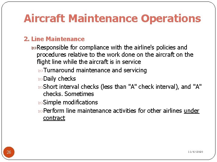 Aircraft Maintenance Operations 2. Line Maintenance Responsible for compliance with the airline's policies and