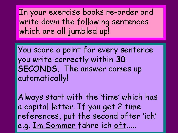 In your exercise books re-order and write down the following sentences which are all