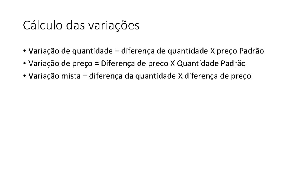 Cálculo das variações • Variação de quantidade = diferença de quantidade X preço Padrão
