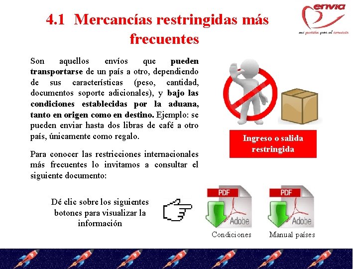 4. 1 Mercancías restringidas más frecuentes Son aquellos envíos que pueden transportarse de un