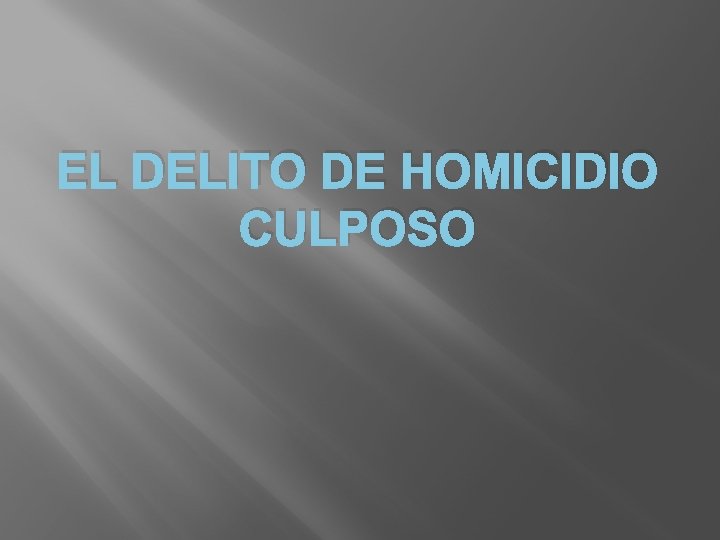 EL DELITO DE HOMICIDIO CULPOSO 