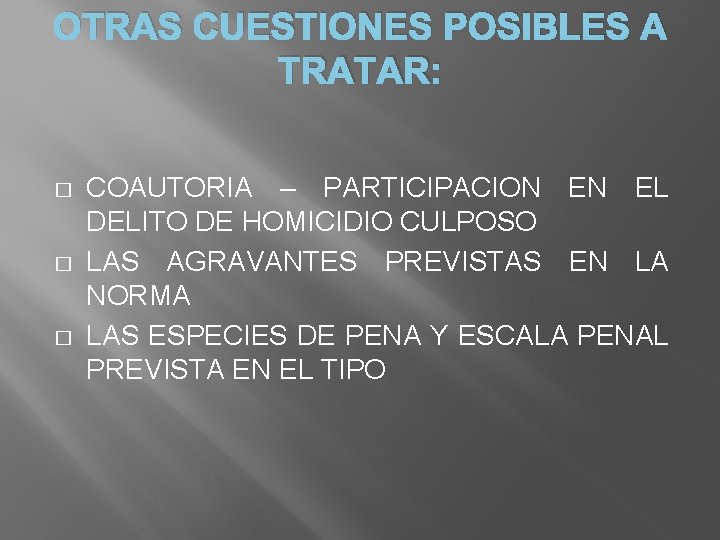 OTRAS CUESTIONES POSIBLES A TRATAR: � � � COAUTORIA – PARTICIPACION EN EL DELITO