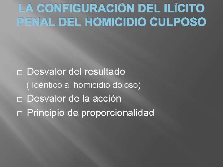 LA CONFIGURACIÓN DEL ILÍCITO PENAL DEL HOMICIDIO CULPOSO � Desvalor del resultado ( Idéntico