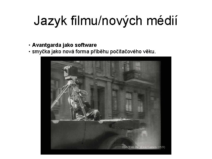 Jazyk filmu/nových médií • Avantgarda jako software • smyčka jako nová forma příběhu počítačového