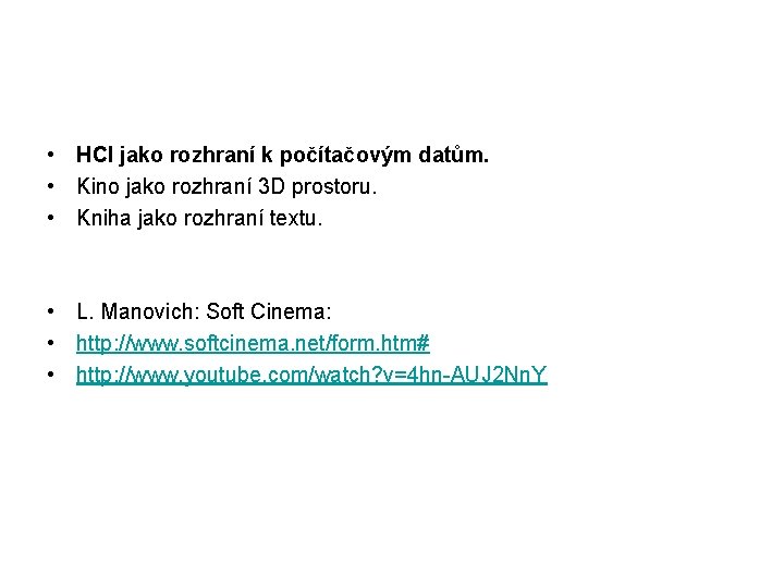  • HCI jako rozhraní k počítačovým datům. • Kino jako rozhraní 3 D