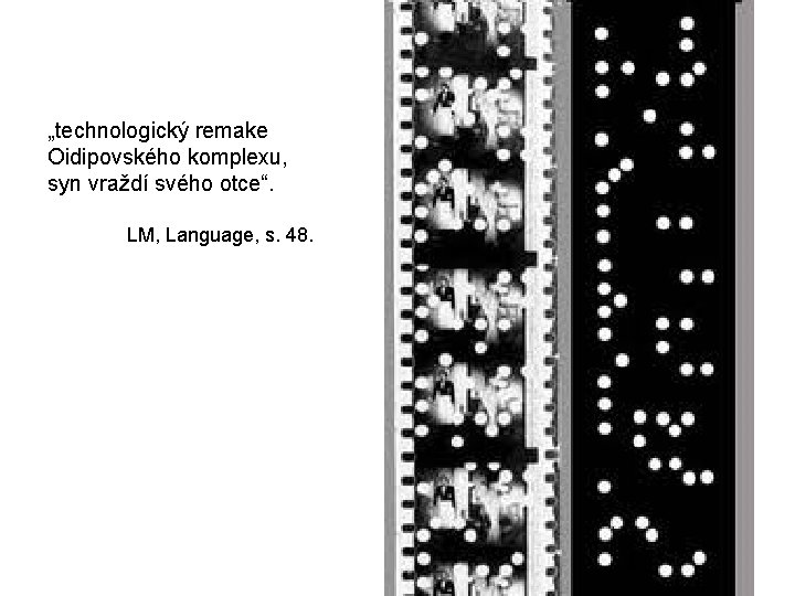 „technologický remake Oidipovského komplexu, syn vraždí svého otce“. LM, Language, s. 48. 