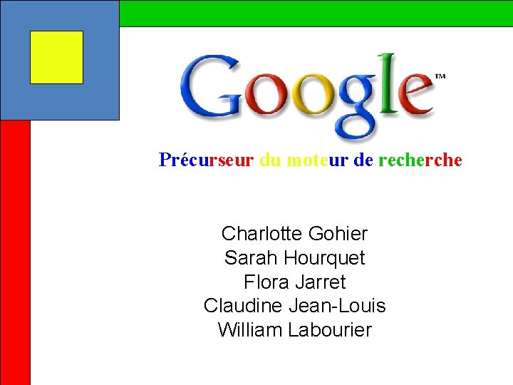 Précurseur du moteur de recherche Charlotte Gohier Sarah Hourquet Flora Jarret Claudine Jean-Louis William