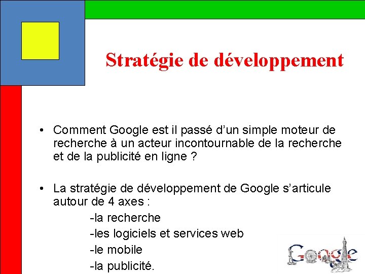 Stratégie de développement • Comment Google est il passé d’un simple moteur de recherche
