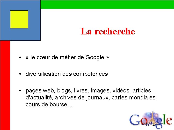 La recherche • « le cœur de métier de Google » • diversification des