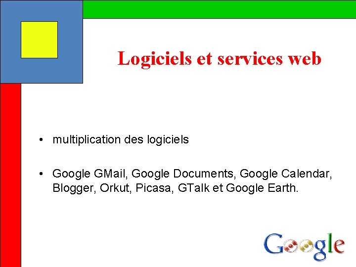 Logiciels et services web • multiplication des logiciels • Google GMail, Google Documents, Google