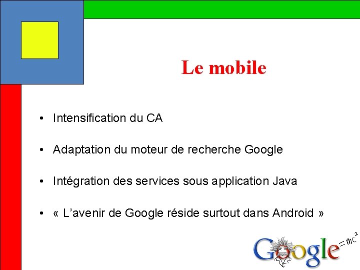Le mobile • Intensification du CA • Adaptation du moteur de recherche Google •