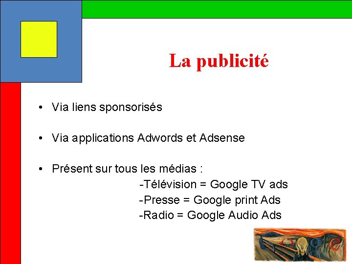 La publicité • Via liens sponsorisés • Via applications Adwords et Adsense • Présent