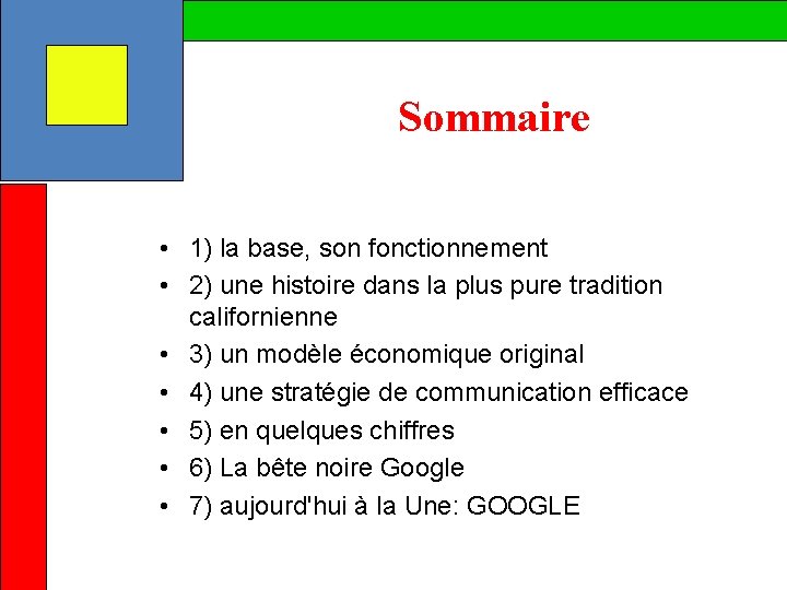 Sommaire • 1) la base, son fonctionnement • 2) une histoire dans la plus