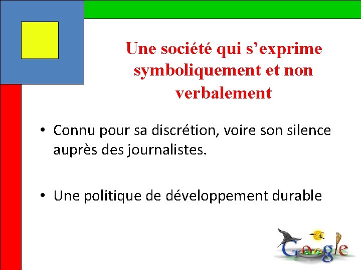 Une société qui s’exprime symboliquement et non verbalement • Connu pour sa discrétion, voire