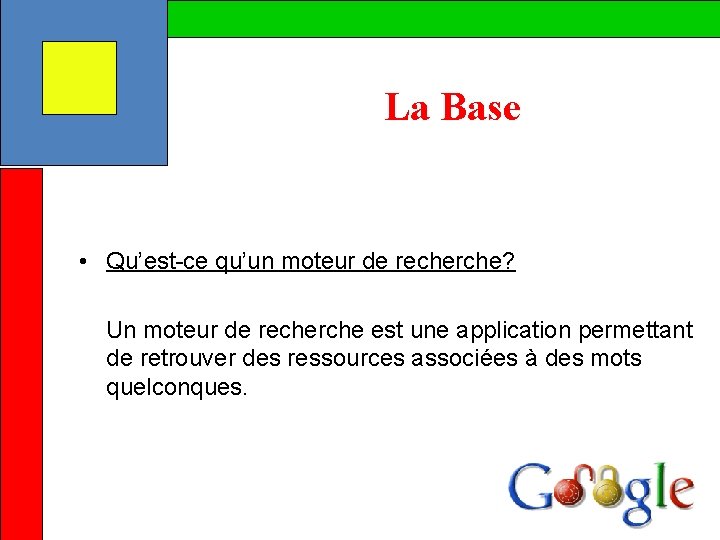 La Base • Qu’est-ce qu’un moteur de recherche? Un moteur de recherche est une