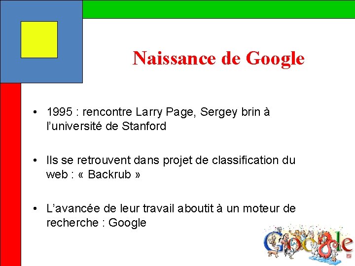 Naissance de Google • 1995 : rencontre Larry Page, Sergey brin à l’université de