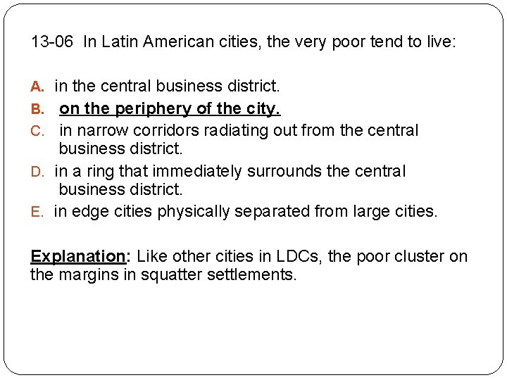 13 -06 In Latin American cities, the very poor tend to live: A. in