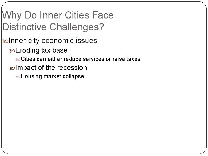Why Do Inner Cities Face Distinctive Challenges? Inner-city economic issues Eroding tax base Cities