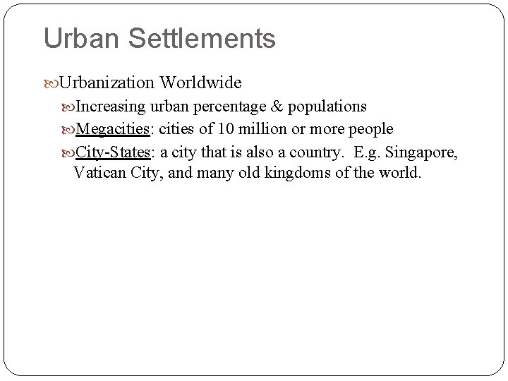 Urban Settlements Urbanization Worldwide Increasing urban percentage & populations Megacities: cities of 10 million