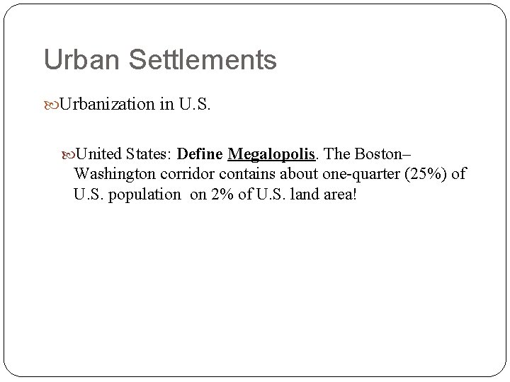 Urban Settlements Urbanization in U. S. United States: Define Megalopolis. The Boston– Washington corridor