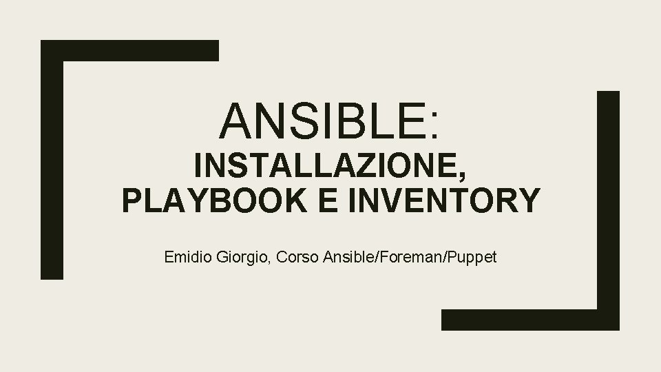 ANSIBLE: INSTALLAZIONE, PLAYBOOK E INVENTORY Emidio Giorgio, Corso Ansible/Foreman/Puppet 