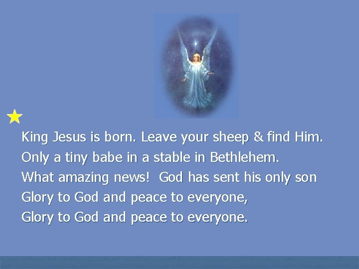 King Jesus is born. Leave your sheep & find Him. Only a tiny babe