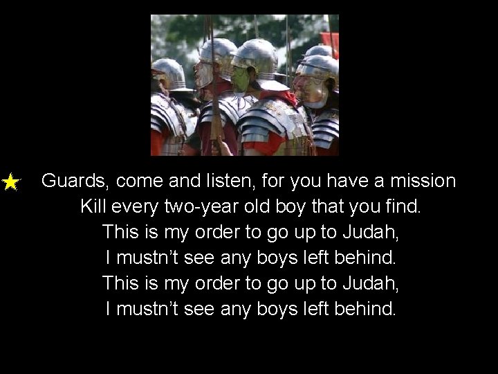 Guards, come and listen, for you have a mission Kill every two-year old boy