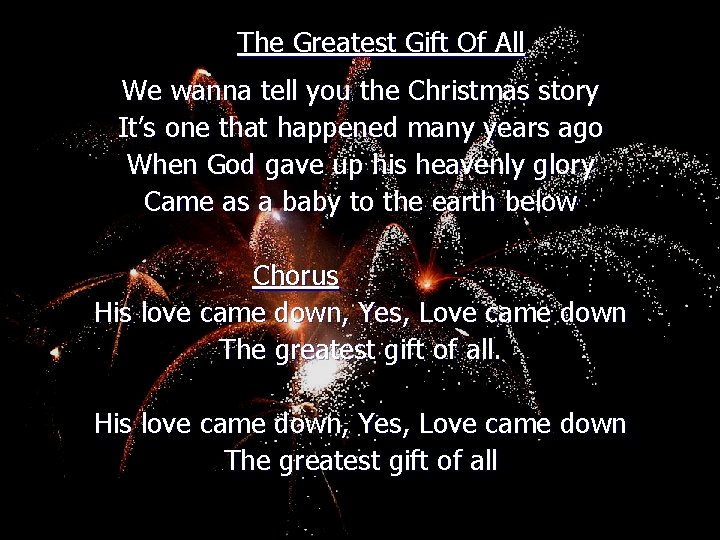 The Greatest Gift Of All We wanna tell you the Christmas story It’s one