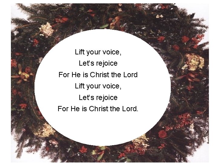 Everybody Come Lift your voice, rejoice Lift your. Let’s voice, Let’s rejoice , For