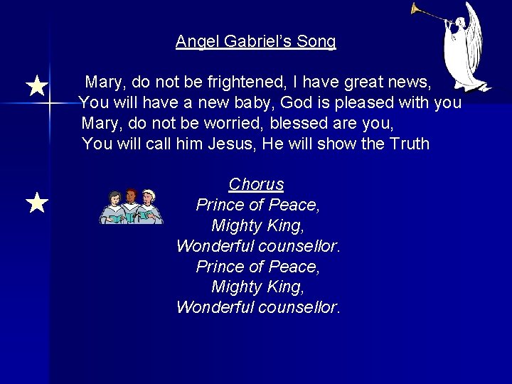 Angel Gabriel’s Song Mary, do not be frightened, I have great news, You will
