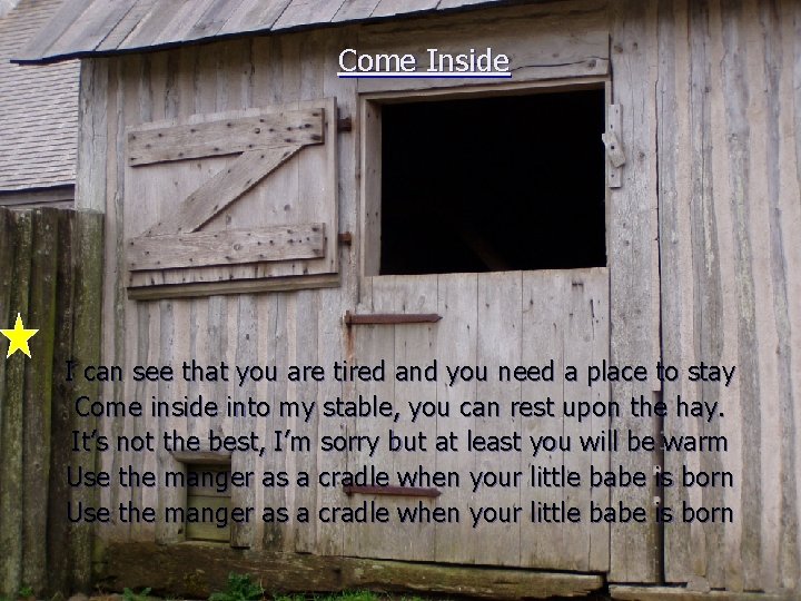 Come Inside I can see that you are tired and you need a place