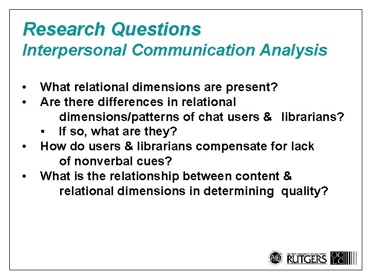 Research Questions Interpersonal Communication Analysis • • What relational dimensions are present? Are there